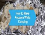 How to Make Popcorn while Camping