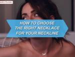 How to Choose the Right Necklace for Your Neckline
