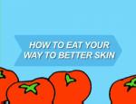 How to Eat your way to better Skin