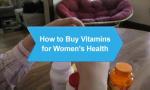 How to Buy Vitamins for Women's Health