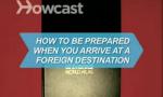 How to Be Prepared When You Arrive at a Foreign Destination