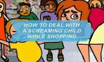How to Deal with a Screaming Child While Shopping