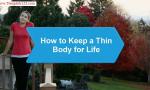 How to Keep a Thin Body for Life