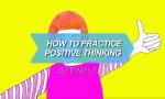 How to practice positive thinking