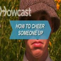 How to Cheer Someone Up