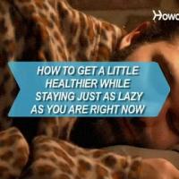 How to Get a Little Healthier While Staying Just as Lazy as You Are Right Now